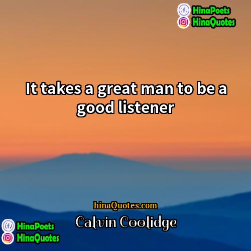 Calvin Coolidge Quotes | It takes a great man to be